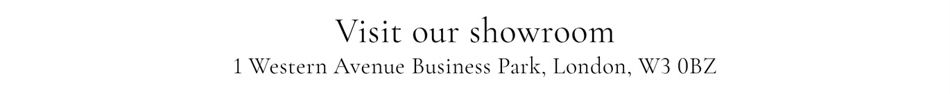VISIT OUR SHOWROOM - 1 Western Avenue Business Park, London, W3 0BZ
